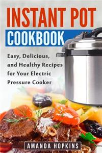 Instant Pot Cookbook: Easy, Delicious, and Healthy Recipes for Your Electric Pressure Cooker