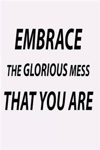 Embrace the Glorious Mess That You Are