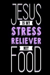 Jesus is My Stress Reliever Not Food