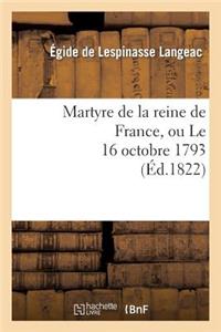 Martyre de la Reine de France, Ou Le 16 Octobre 1793