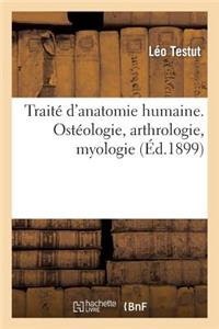 Traité d'Anatomie Humaine. Ostéologie, Arthrologie, Myologie