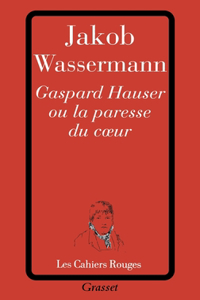 Gaspard Hauser ou la paresse du coeur