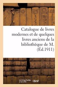 Catalogue de Livres Modernes Et de Quelques Livres Anciens de la Bibliothèque de M.