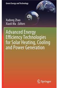 Advanced Energy Efficiency Technologies for Solar Heating, Cooling and Power Generation