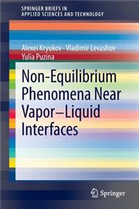 Non-Equilibrium Phenomena Near Vapor-Liquid Interfaces