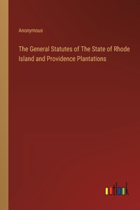The General Statutes of The State of Rhode Island and Providence Plantations