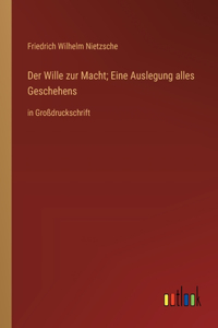 Wille zur Macht; Eine Auslegung alles Geschehens: in Großdruckschrift