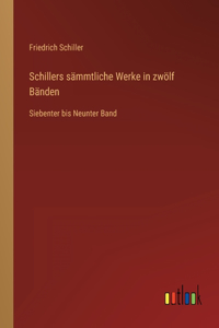 Schillers sämmtliche Werke in zwölf Bänden: Siebenter bis Neunter Band