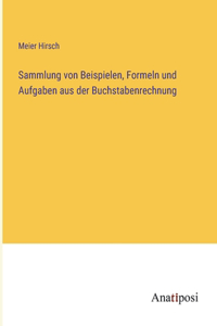 Sammlung von Beispielen, Formeln und Aufgaben aus der Buchstabenrechnung