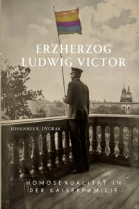 Erzherzog Ludwig Victor: Homosexualität in der Kaiserfamilie