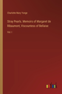 Stray Pearls. Memoirs of Margaret de Ribaumont, Viscountess of Bellaise