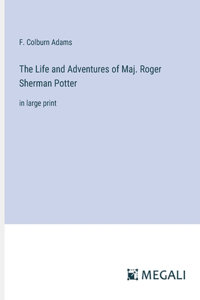 The Life and Adventures of Maj. Roger Sherman Potter