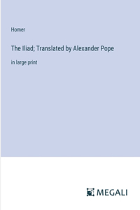 Iliad; Translated by Alexander Pope