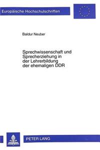 Sprechwissenschaft Und Sprecherziehung in Der Lehrerbildung Der Ehemaligen Ddr