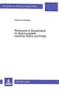 Richteramt in Deutschland- Im Spannungsfeld Zwischen Recht Und Politik