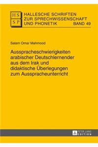 Ausspracheschwierigkeiten Arabischer Deutschlernender Aus Dem Irak Und Didaktische Ueberlegungen Zum Ausspracheunterricht