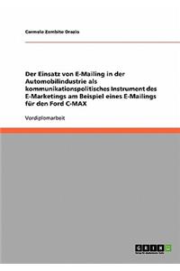 Der Einsatz von E-Mailing in der Automobilindustrie als kommunikationspolitisches Instrument des E-Marketings am Beispiel eines E-Mailings für den Ford C-MAX