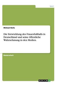 Entwicklung des Frauenfußballs in Deutschland und seine öffentliche Wahrnehmung in den Medien.