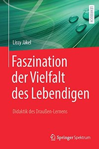 Faszination Der Vielfalt Des Lebendigen - Didaktik Des Draußen-Lernens