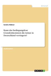 Kann das bedingungslose Grundeinkommen die Armut in Deutschland verringern?