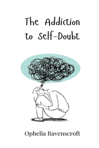 The Addiction to Self-Doubt