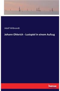 Johann Ohlerich - Lustspiel in einem Aufzug
