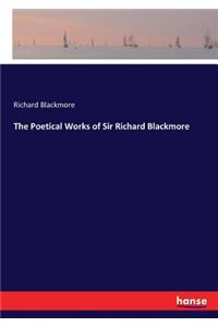 The Poetical Works of Sir Richard Blackmore