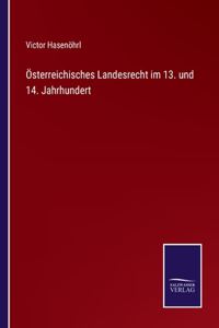 Österreichisches Landesrecht im 13. und 14. Jahrhundert