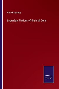 Legendary Fictions of the Irish Celts