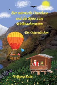 Der mürrische Osterhase und die Reise zum Weihnachtsmann - Ein Ostermärchen