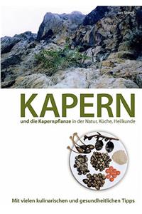 Kapern und die Kapernpflanze in der Natur, Küche, Heilkunde