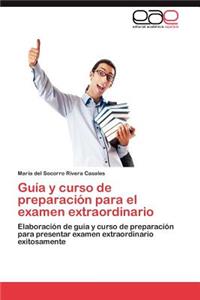 Guia y Curso de Preparacion Para El Examen Extraordinario