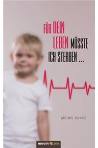 Für dein Leben müsste ich sterben ...