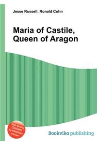 Maria of Castile, Queen of Aragon