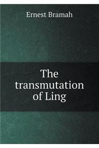 The Transmutation of Ling