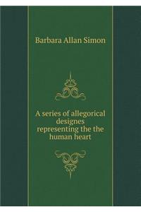 A series of allegorical designes representing the the human heart