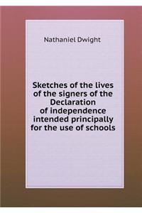 Sketches of the Lives of the Signers of the Declaration of Independence Intended Principally for the Use of Schools