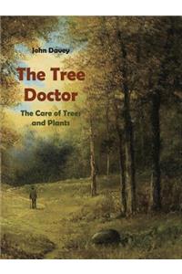 The Tree Doctor The Care of Trees and Plants (with Photographs)