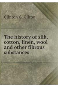 The history of silk, cotton, linen, wool and other fibrous substances