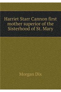 Harriet Starr Cannon First Mother Superior of the Sisterhood of St. Mary