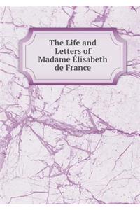 The Life and Letters of Madame Élisabeth de France