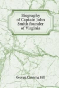 BIOGRAPHY OF CAPTAIN JOHN SMITH FOUNDER