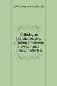 Mythologiae Christianae, sive, Virtutum & vitiorum vitae humanae imaginum libri tres
