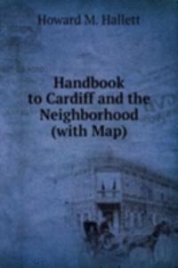 Handbook to Cardiff and the Neighborhood (with Map)