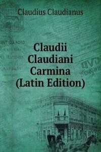 Claudii Claudiani Carmina (Latin Edition)