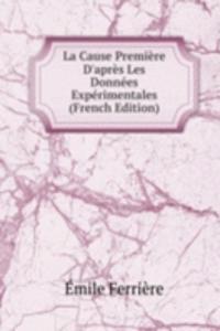 La Cause Premiere D'apres Les Donnees Experimentales (French Edition)