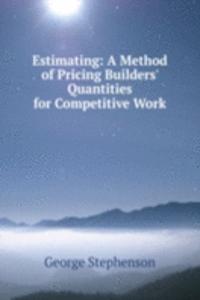 Estimating: A Method of Pricing Builders' Quantities for Competitive Work