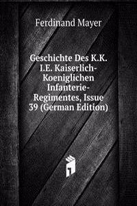 Geschichte des k. k. Infanterie-Regimentes Nr. 39