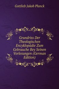 Grundriss Der Theologischen Encyklopadie Zum Gebrauche Bey Seinen Vorlesungen (German Edition)