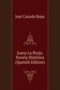Juana La Bruja: Novela Historica (Spanish Edition)